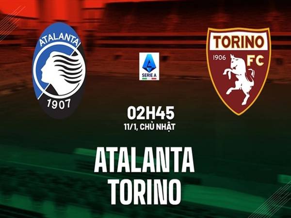 Nhận định Atalanta vs Torino, 02h45 ngày 11/1/2026