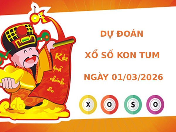 Dự đoán xổ số Kon Tum ngày 1/3/2026 chính xác