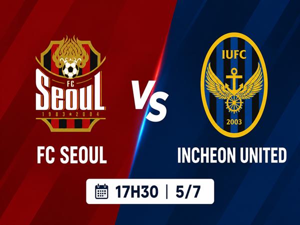 Nhận định, dự đoán FC Seoul vs Incheon United hôm nay 5/7
