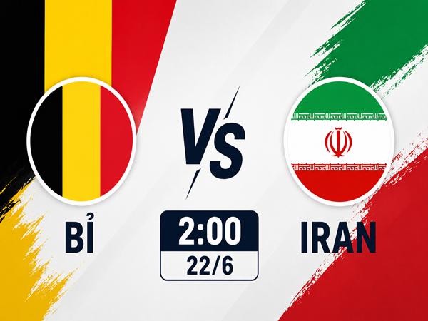 Dự đoán trận đấu, nhận định Bỉ vs Iran 2h00 Ngày 22/6