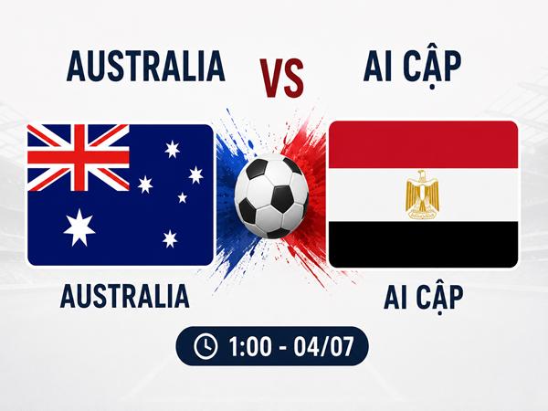 Nhận định, dự đoán Australia vs Ai Cập đêm nay ngày 4/7