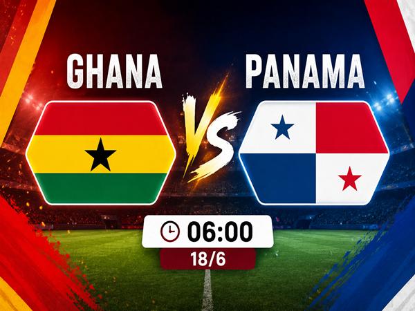 Dự đoán trận đấu, nhận định Ghana vs Panama ngày 18/6