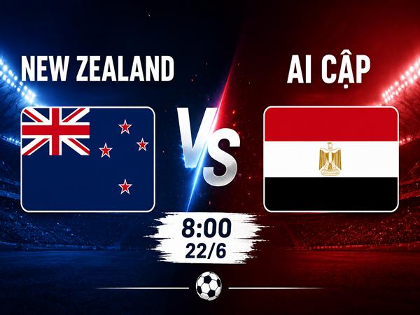 Nhận định kèo New Zealand vs Ai Cập 8h00 ngày 22/6 hôm nay