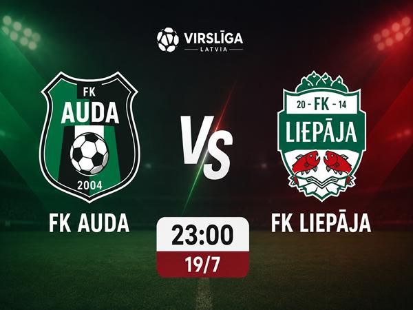 Nhận định, dự đoán FK Auda vs FK Liepaja đêm nay ngày 19/7