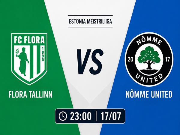 Nhận định, dự đoán Flora Tallinn vs Nomme United hôm nay 17/7