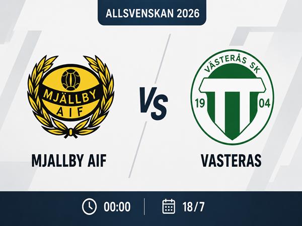 Nhận định kèo Mjallby AIF vs Vasteras 00h00 ngày 18/7